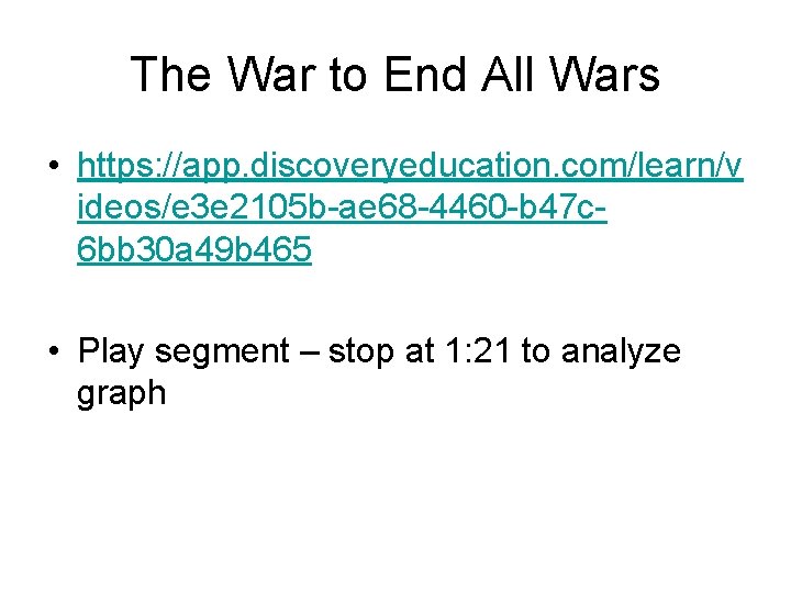 The War to End All Wars • https: //app. discoveryeducation. com/learn/v ideos/e 3 e