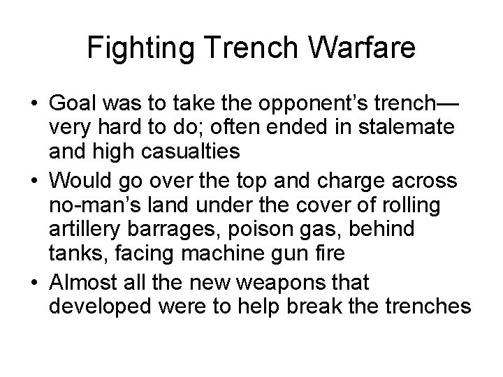 Fighting Trench Warfare • Goal was to take the opponent’s trench— very hard to