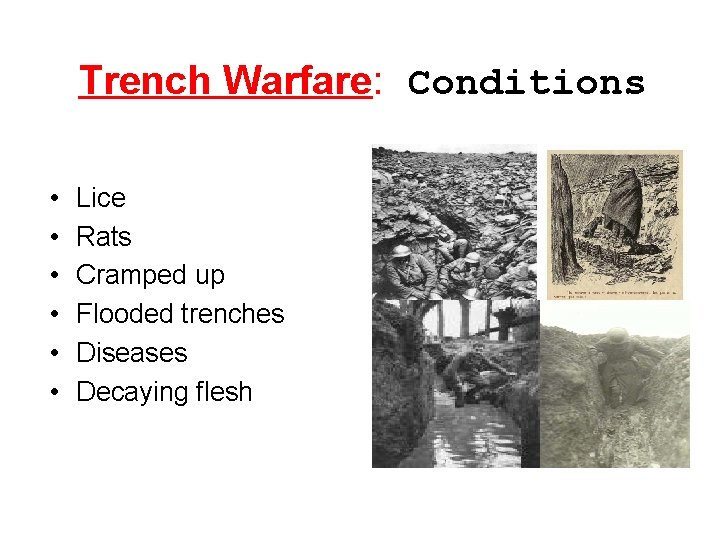 Trench Warfare: Conditions • • • Lice Rats Cramped up Flooded trenches Diseases Decaying