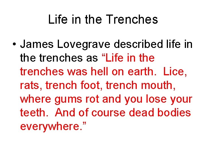 Life in the Trenches • James Lovegrave described life in the trenches as “Life