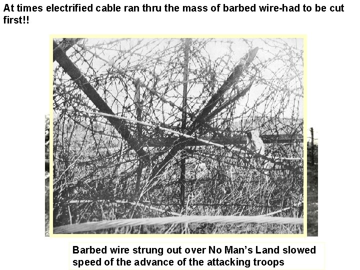 At times electrified cable ran thru the mass of barbed wire-had to be cut