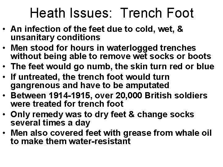 Heath Issues: Trench Foot • An infection of the feet due to cold, wet,