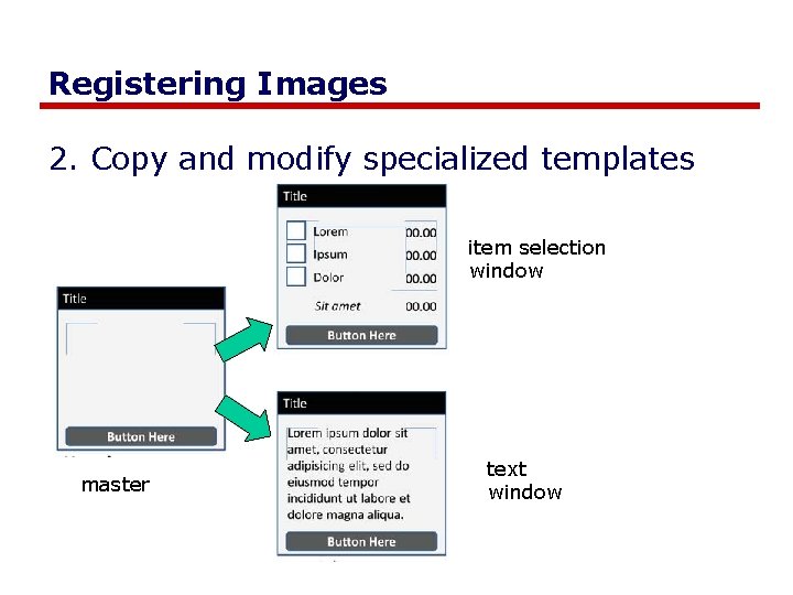 Registering Images 2. Copy and modify specialized templates item selection window master text window Registering Images 2. Copy and modify specialized templates item selection window master text window