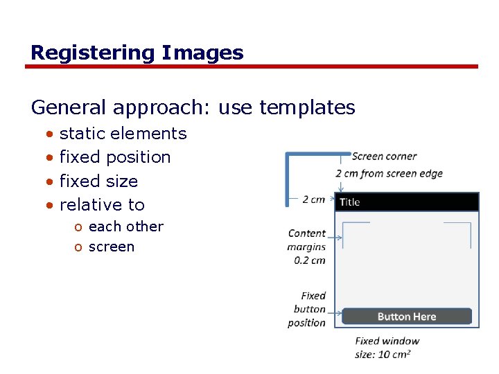 Registering Images General approach: use templates • • static elements fixed position fixed size Registering Images General approach: use templates • • static elements fixed position fixed size