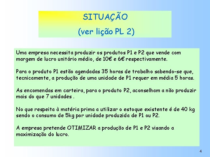 SITUAÇÃO (ver lição PL 2) Uma empresa necessita produzir os produtos P 1 e