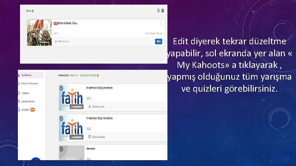 Edit diyerek tekrar düzeltme yapabilir, sol ekranda yer alan « My Kahoots» a tıklayarak