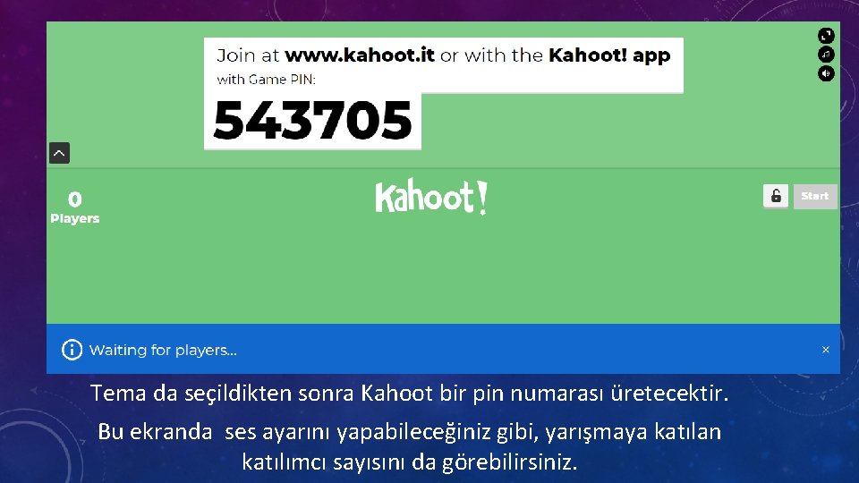 Tema da seçildikten sonra Kahoot bir pin numarası üretecektir. Bu ekranda ses ayarını yapabileceğiniz