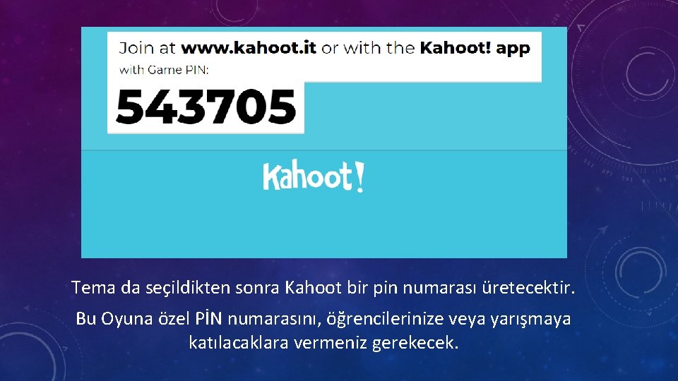 Tema da seçildikten sonra Kahoot bir pin numarası üretecektir. Bu Oyuna özel PİN numarasını,