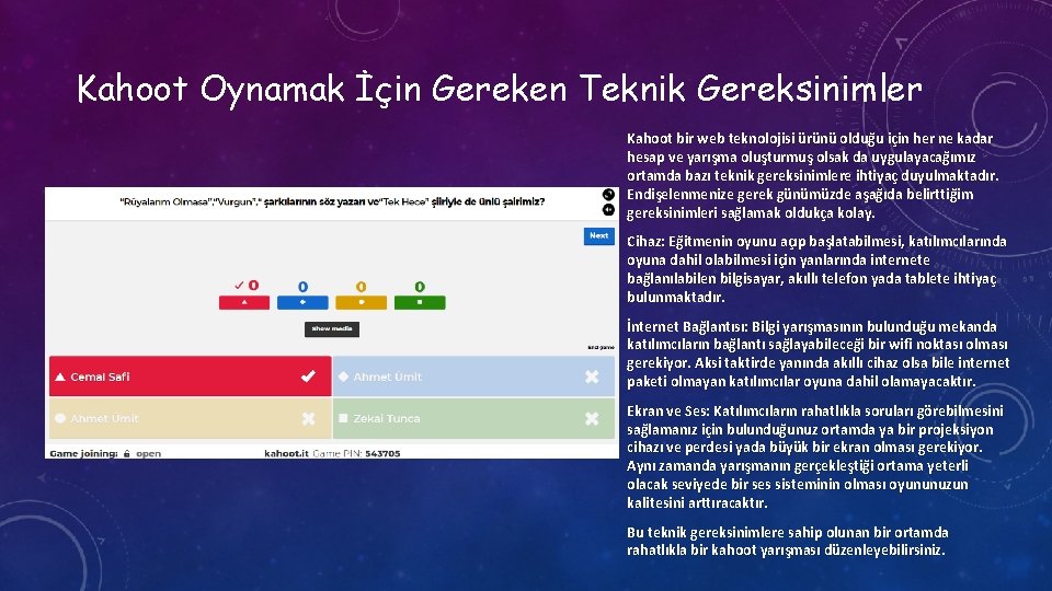 Kahoot Oynamak İçin Gereken Teknik Gereksinimler Kahoot bir web teknolojisi ürünü olduğu için her