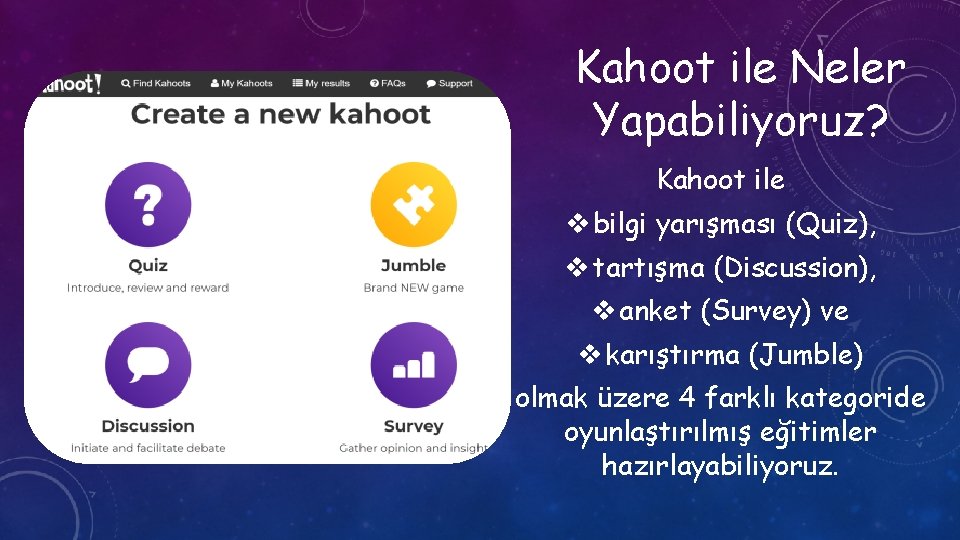 Kahoot ile Neler Yapabiliyoruz? Kahoot ile v bilgi yarışması (Quiz), v tartışma (Discussion), v