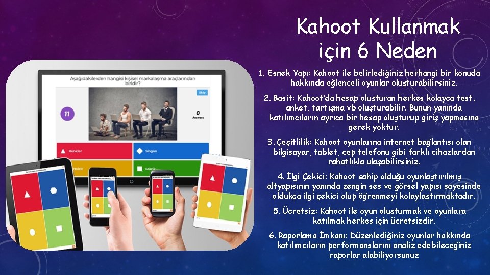 Kahoot Kullanmak için 6 Neden 1. Esnek Yapı: Kahoot ile belirlediğiniz herhangi bir konuda