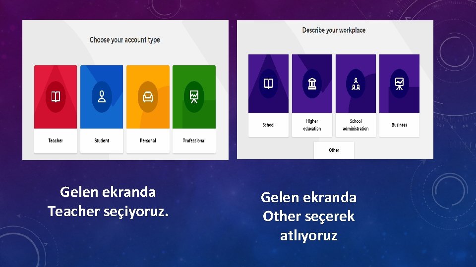 Gelen ekranda Teacher seçiyoruz. Gelen ekranda Other seçerek atlıyoruz 