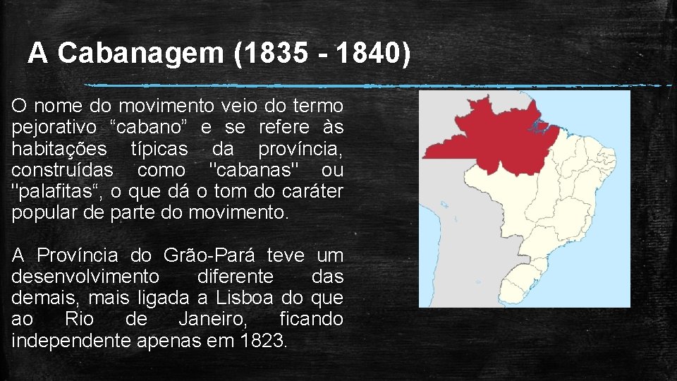 A Cabanagem (1835 - 1840) O nome do movimento veio do termo pejorativo “cabano”