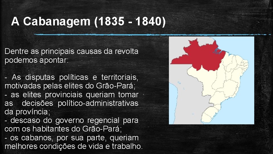 A Cabanagem (1835 - 1840) Dentre as principais causas da revolta podemos apontar: -