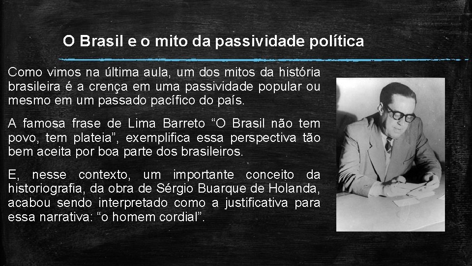 O Brasil e o mito da passividade política Como vimos na última aula, um