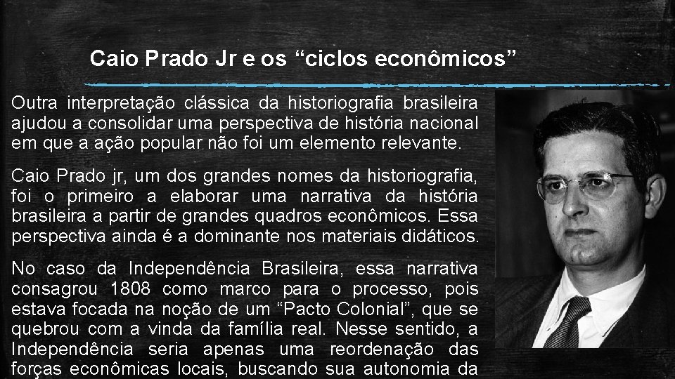 Caio Prado Jr e os “ciclos econômicos” Outra interpretação clássica da historiografia brasileira ajudou