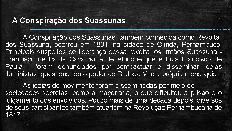 A Conspiração dos Suassunas, também conhecida como Revolta dos Suassuna, ocorreu em 1801, na