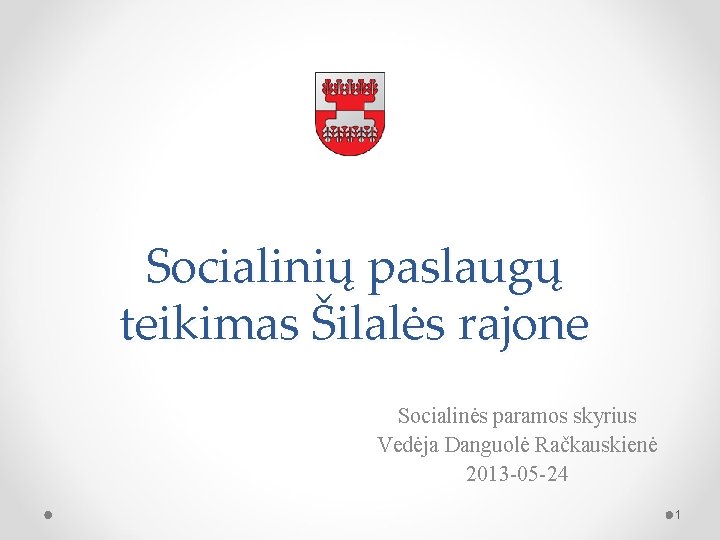 Socialinių paslaugų teikimas Šilalės rajone Socialinės paramos skyrius Vedėja Danguolė Račkauskienė 2013 -05 -24