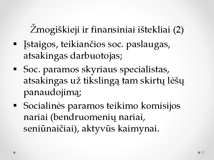 Žmogiškieji ir finansiniai ištekliai (2) § Įstaigos, teikiančios soc. paslaugas, atsakingas darbuotojas; § Soc.