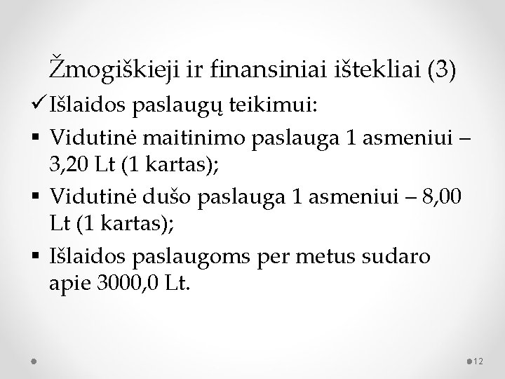 Žmogiškieji ir finansiniai ištekliai (3) ü Išlaidos paslaugų teikimui: § Vidutinė maitinimo paslauga 1