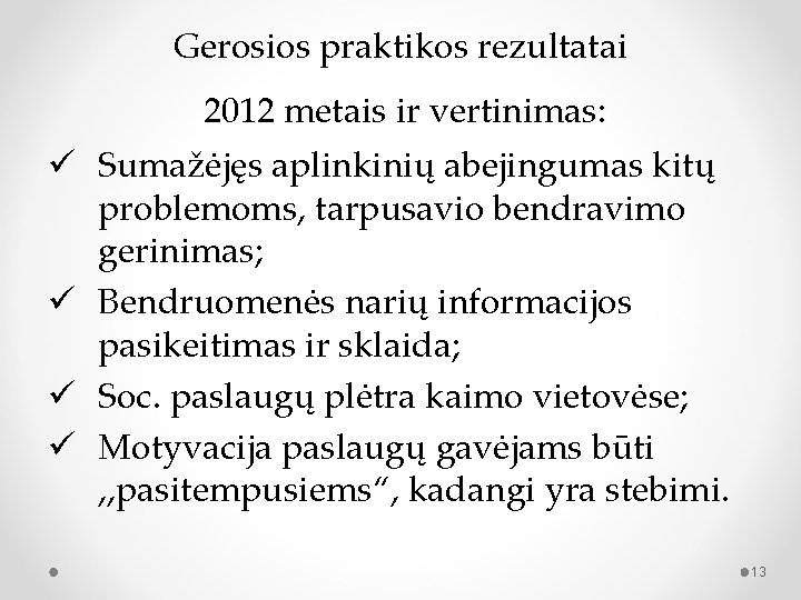 Gerosios praktikos rezultatai 2012 metais ir vertinimas: ü Sumažėjęs aplinkinių abejingumas kitų problemoms, tarpusavio