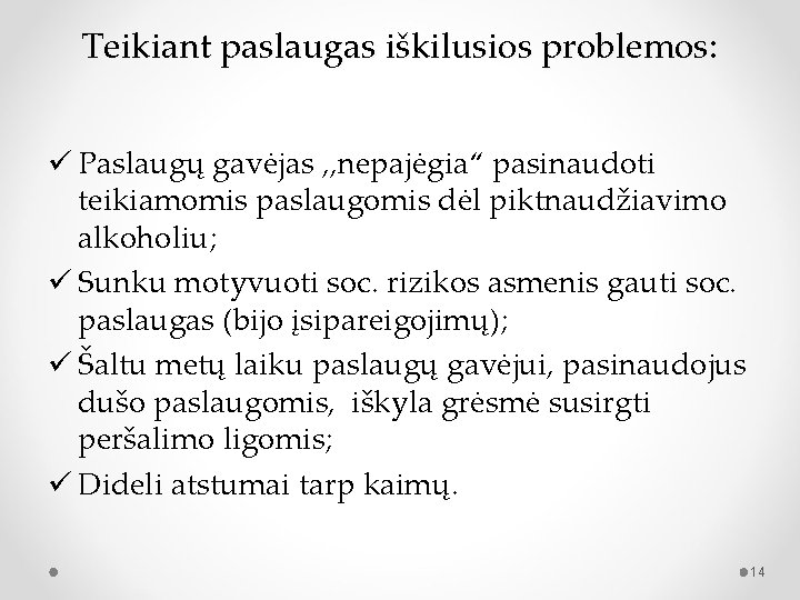 Teikiant paslaugas iškilusios problemos: ü Paslaugų gavėjas , , nepajėgia“ pasinaudoti teikiamomis paslaugomis dėl