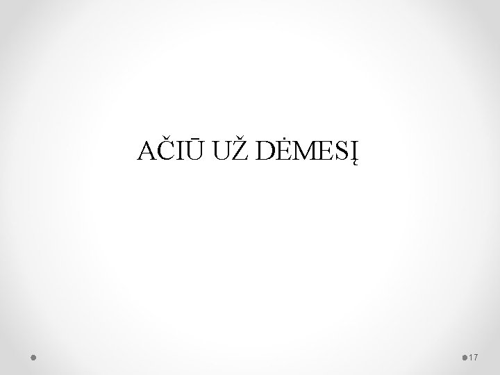 AČIŪ UŽ DĖMESĮ 17 