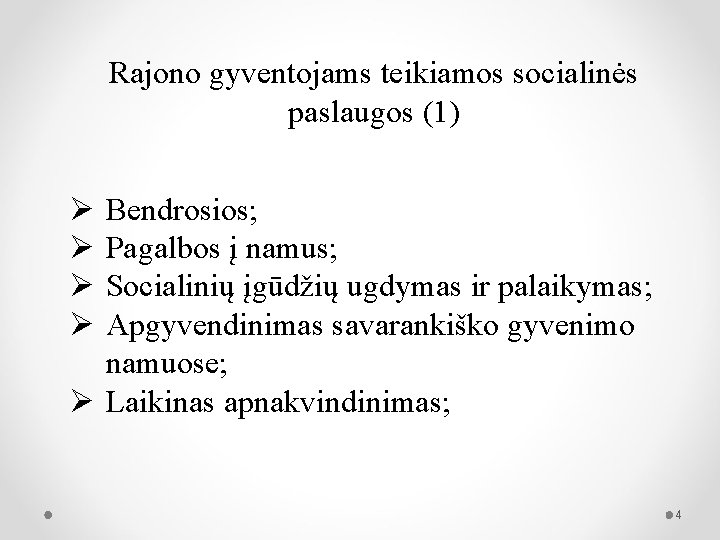 Rajono gyventojams teikiamos socialinės paslaugos (1) Ø Ø Bendrosios; Pagalbos į namus; Socialinių įgūdžių