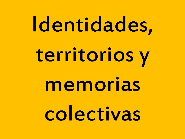 Identidades, territorios y memorias colectivas 