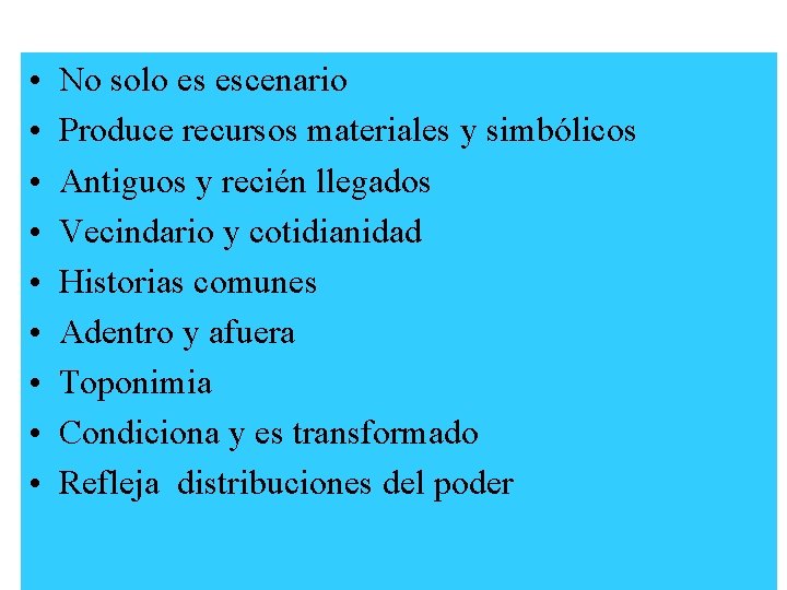  • • • No solo es escenario Produce recursos materiales y simbólicos Antiguos