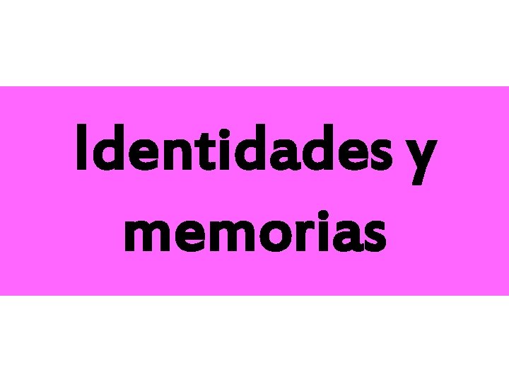 Identidades y memorias 