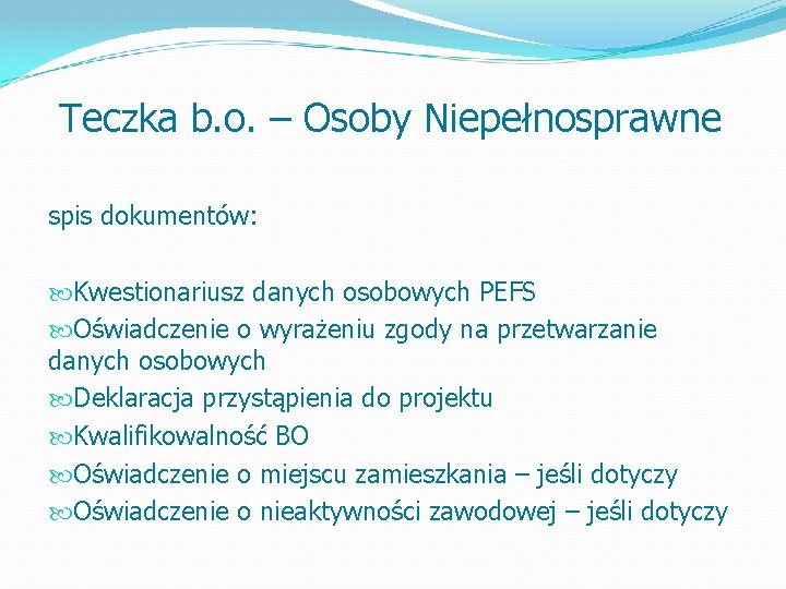 Teczka b. o. – Osoby Niepełnosprawne spis dokumentów: Kwestionariusz danych osobowych PEFS Oświadczenie o