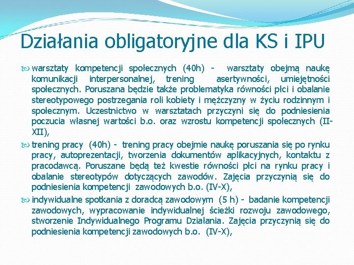 Działania obligatoryjne dla KS i IPU warsztaty kompetencji społecznych (40 h) warsztaty obejmą naukę