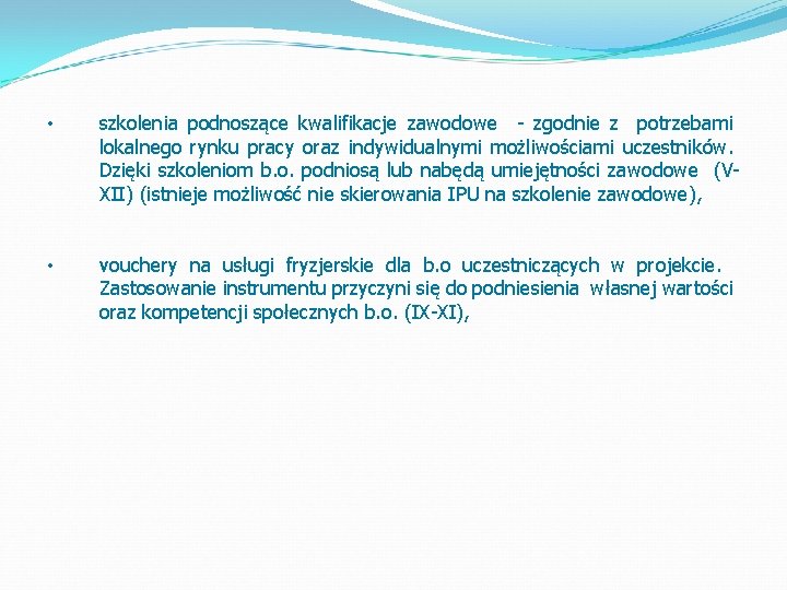  • szkolenia podnoszące kwalifikacje zawodowe - zgodnie z potrzebami lokalnego rynku pracy oraz