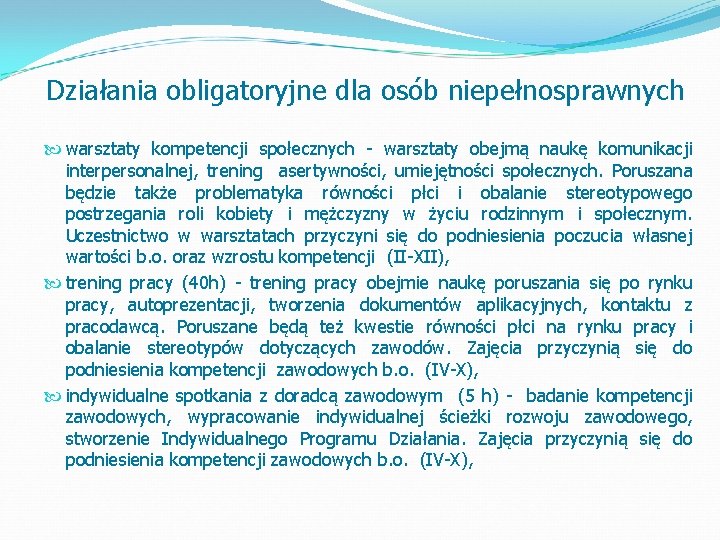 Działania obligatoryjne dla osób niepełnosprawnych warsztaty kompetencji społecznych - warsztaty obejmą naukę komunikacji interpersonalnej,