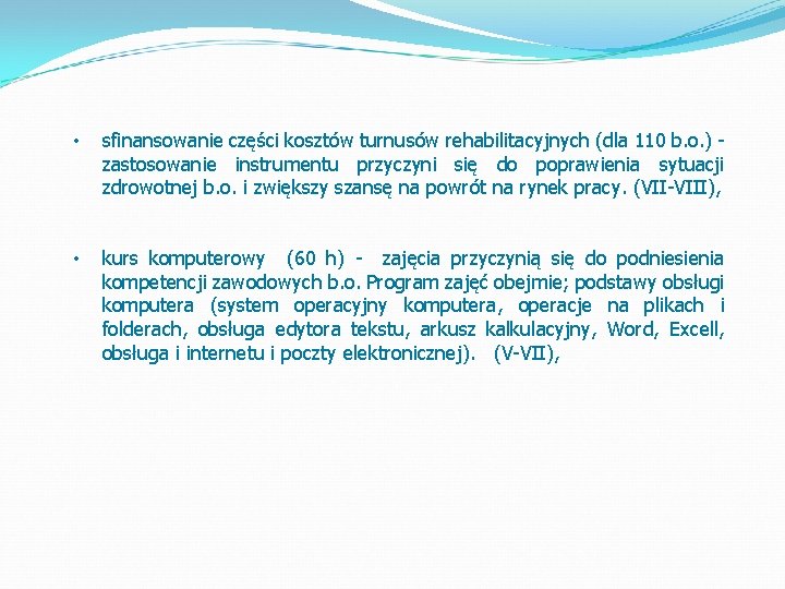  • sfinansowanie części kosztów turnusów rehabilitacyjnych (dla 110 b. o. ) zastosowanie instrumentu