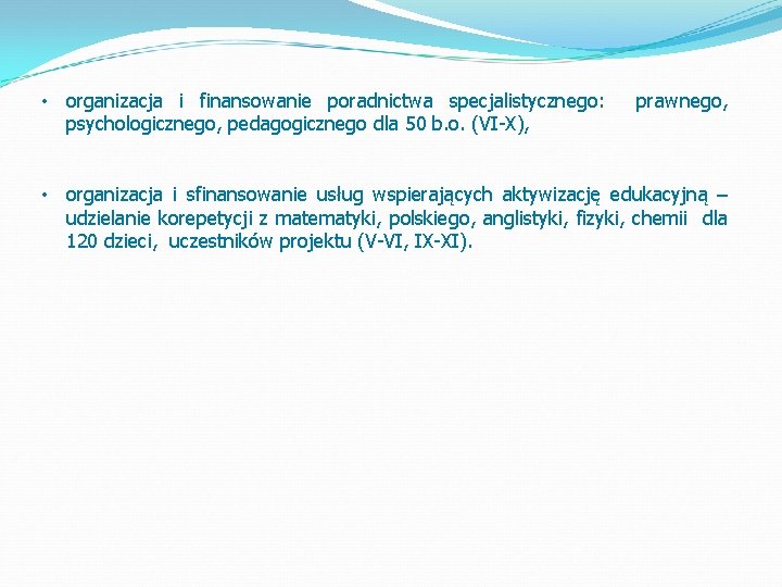  • organizacja i finansowanie poradnictwa specjalistycznego: psychologicznego, pedagogicznego dla 50 b. o. (VI-X),