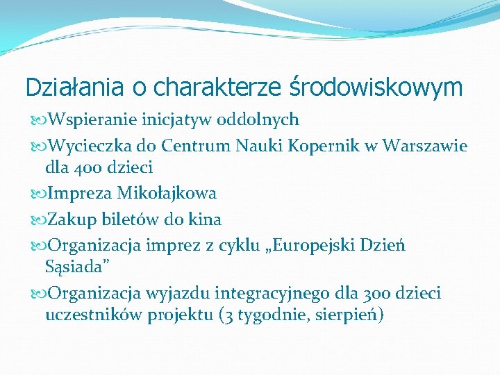 Działania o charakterze środowiskowym Wspieranie inicjatyw oddolnych Wycieczka do Centrum Nauki Kopernik w Warszawie