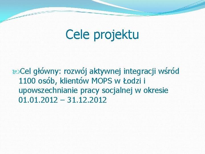 Cele projektu Cel główny: rozwój aktywnej integracji wśród 1100 osób, klientów MOPS w Łodzi