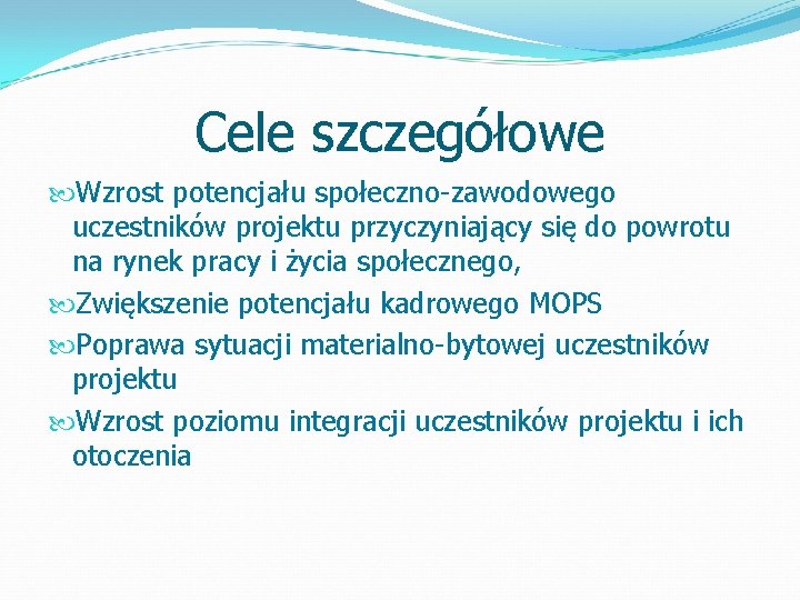 Cele szczegółowe Wzrost potencjału społeczno-zawodowego uczestników projektu przyczyniający się do powrotu na rynek pracy