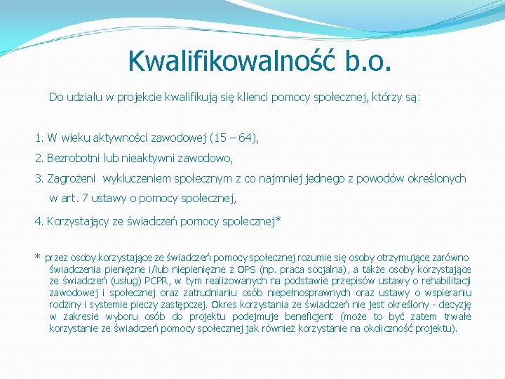 Kwalifikowalność b. o. Do udziału w projekcie kwalifikują się klienci pomocy społecznej, którzy są: