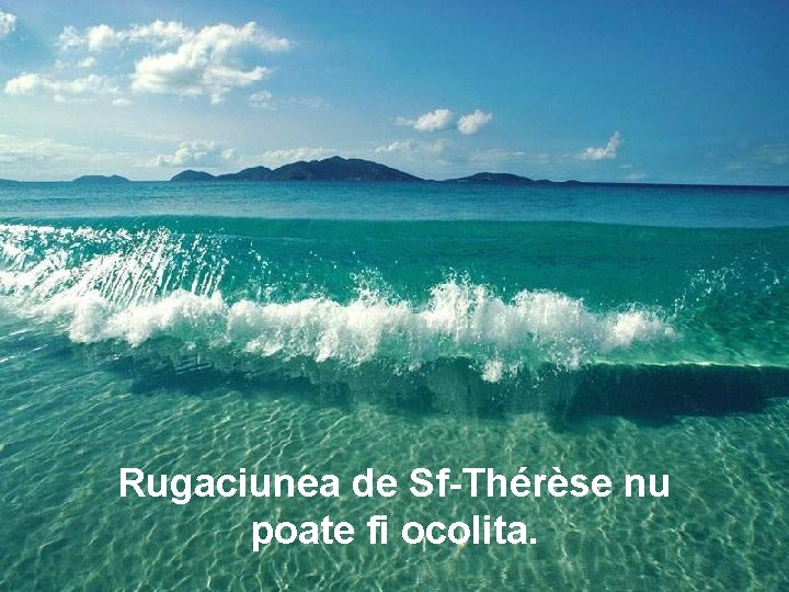 Rugaciunea de Sf-Thérèse nu poate fi ocolita. 