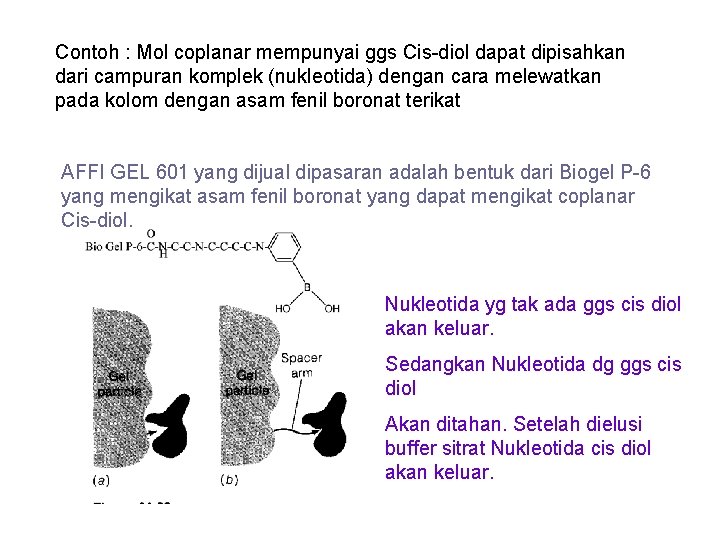 Contoh : Mol coplanar mempunyai ggs Cis-diol dapat dipisahkan dari campuran komplek (nukleotida) dengan