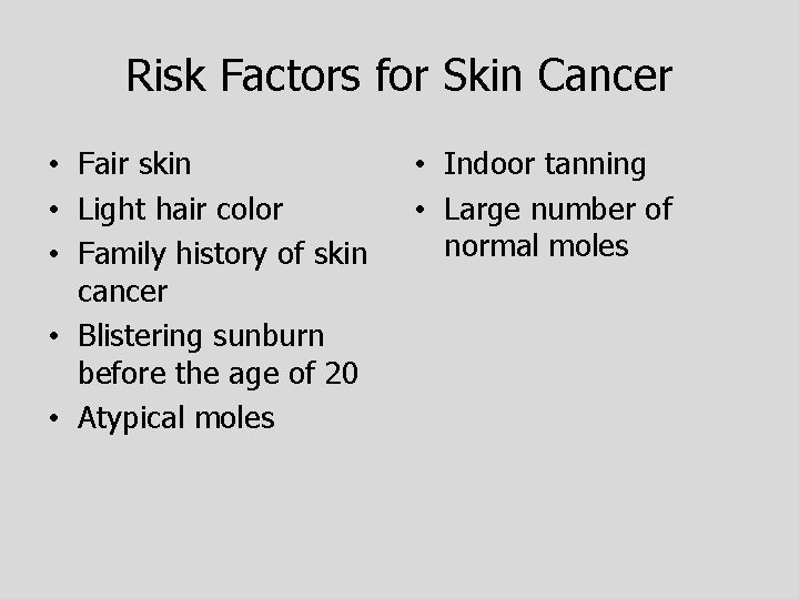 Risk Factors for Skin Cancer • Fair skin • Light hair color • Family