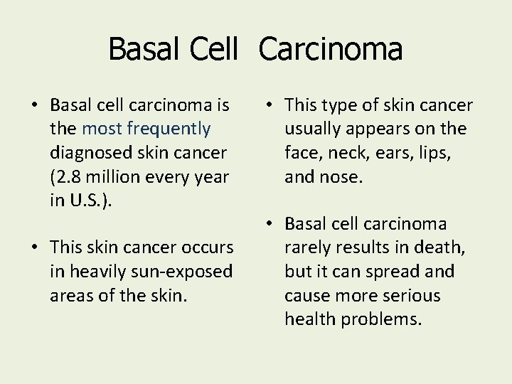 Basal Cell Carcinoma • Basal cell carcinoma is the most frequently diagnosed skin cancer