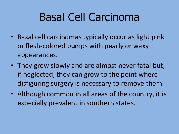 Basal Cell Carcinoma • Basal cell carcinomas typically occur as light pink or flesh-colored
