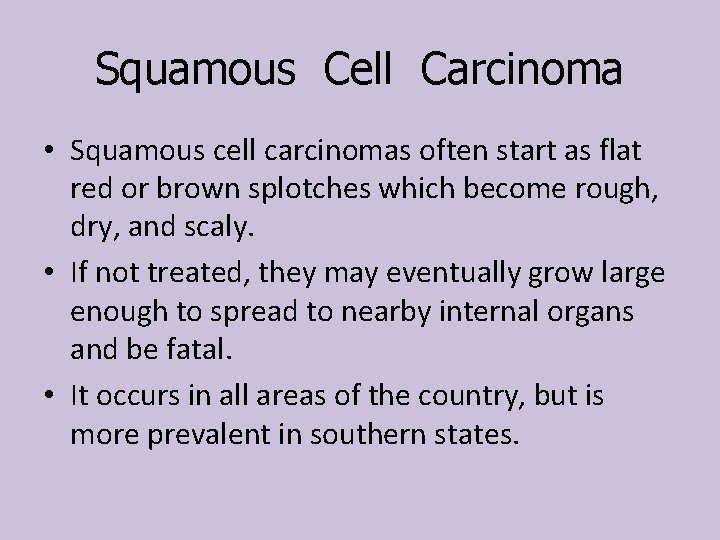 Squamous Cell Carcinoma • Squamous cell carcinomas often start as flat red or brown
