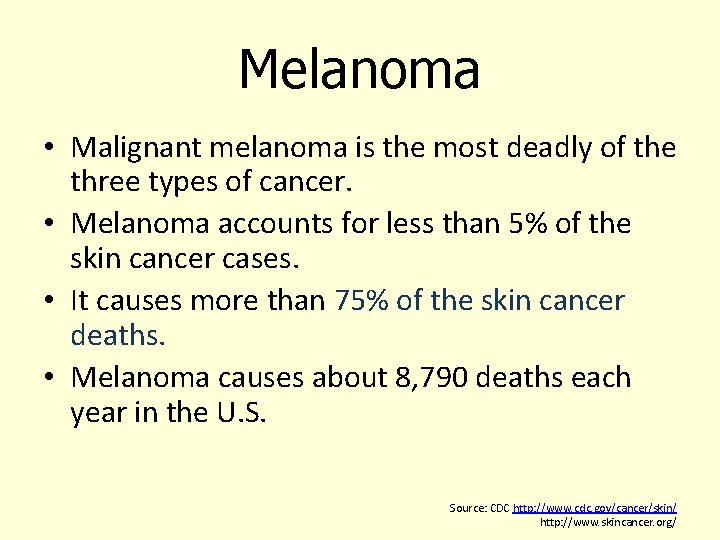 Melanoma • Malignant melanoma is the most deadly of the three types of cancer.