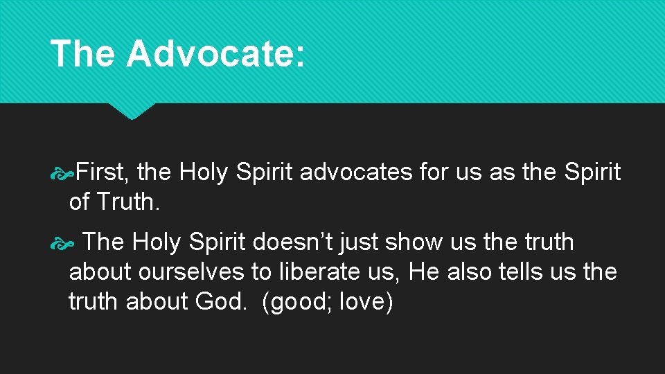 The Advocate: First, the Holy Spirit advocates for us as the Spirit of Truth.