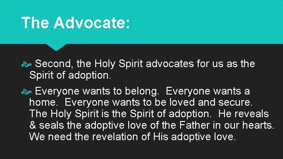 The Advocate: Second, the Holy Spirit advocates for us as the Spirit of adoption.